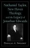Nathaniel Taylor New Haven Theology and the Legacy of Jonathan Edwards