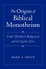 The Origins of Biblical Monotheism