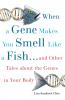 When a Gene Makes You Smell Like a Fish
