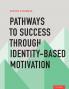 Pathways to Success Through Identity-Based Motivation
