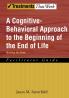 A Cognitive-Behavioral Approach to the Beginning of the End of Life