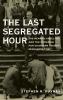 Last Segregated Hour