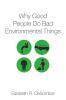 Why Good People Do Bad Environmental Things