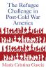 Refugee Challenge in Post-Cold War America