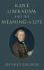 Kant Liberalism and the Meaning of Life