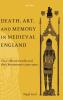 Death Art and Memory in Medieval England