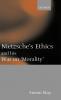 Nietzsche's Ethics and His War on Morality