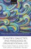 Dualities Dialectics and Paradoxes in Organizational Life