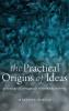 PRACTICAL ORIGINS OF IDEAS C