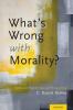 What's Wrong with Morality?