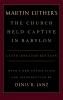 Luther's the Church Held Captive in Babylon