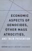 Economic Aspects of Genocides Other Mass Atrocities and Their Prevention