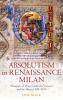Absolutism in Renaissance Milan