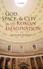 God Space & City in the Roman Imagination