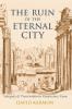 The Ruin of the Eternal City