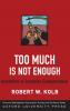 Too Much Is Never Enough
