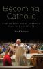 Becoming Catholic
