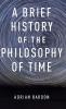 A Brief History of the Philosophy of Time