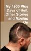 My 1900 Plus Days of Hell Other Stories and Moving On