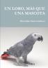 UN LORO MÁS QUE UNA MASCOTA