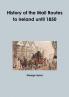 History of the Mail Routes to Ireland until 1850