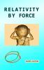 RELATIVITY BY FORCE