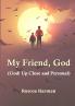 My Friend God (God! Up Close and Personal)