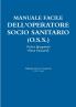 Manuale facile dell'OPERATORE SOCIO SANITARIO (O.S.S.)