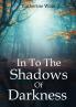 In To The Shadows Of Darkness