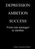 DEPRESSION AMBITION SUCCESS from One Teenager to Another