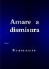 AMARE A DISMISURA