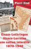 Elsass-Lothringen / Alsace-Lorraine - une nation interdite 1870-1940