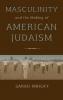 Masculinity and the Making of American Judaism