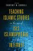 Teaching Islamic Studies in the Age of Isis Islamophobia and the Internet