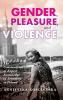 Gender Pleasure and Violence
