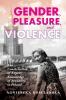 Gender Pleasure and Violence