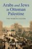 Arabs and Jews in Ottoman Palestine