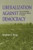 Liberalization Against Democracy