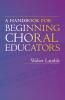 Handbook for Beginning Choral Educators