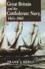 Great Britain and the Confederate Navy 1861-1865