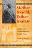 Mother Is Gold Father Is Glass