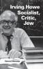 Irving Howe--Socialist Critic Jew