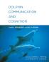 Dolphin Communication and Cognition
