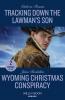 Tracking Down The Lawman's Son / Wyoming Christmas Conspiracy