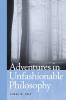 Adventures in Unfashionable Philosophy