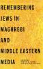 Remembering Jews in Maghrebi and Middle Eastern Media