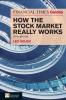 Financial Times Guide to How the Stock Market Really Works The (Book)