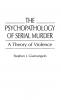 The Psychopathology of Serial Murder