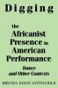 Digging the Africanist Presence in American Performance