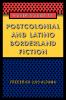 A User's Guide to Postcolonial and Latino Borderland Fiction